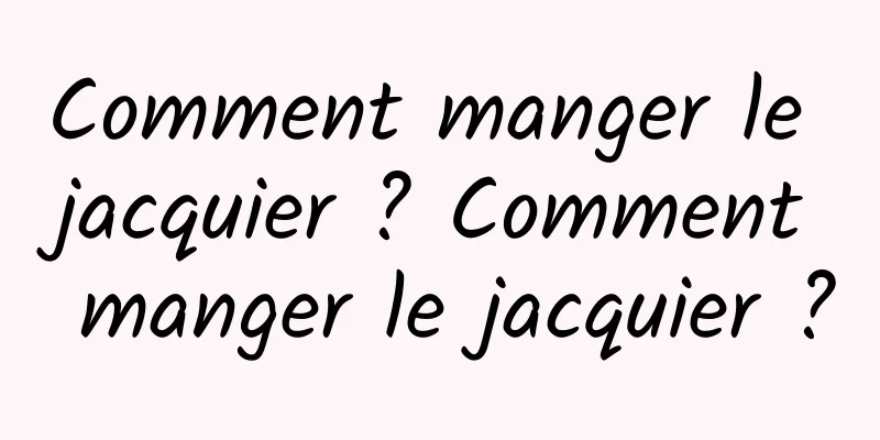 Comment manger le jacquier ? Comment manger le jacquier ?