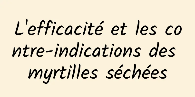 L'efficacité et les contre-indications des myrtilles séchées