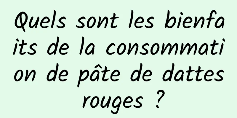 Quels sont les bienfaits de la consommation de pâte de dattes rouges ?