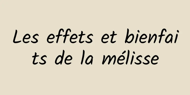 Les effets et bienfaits de la mélisse