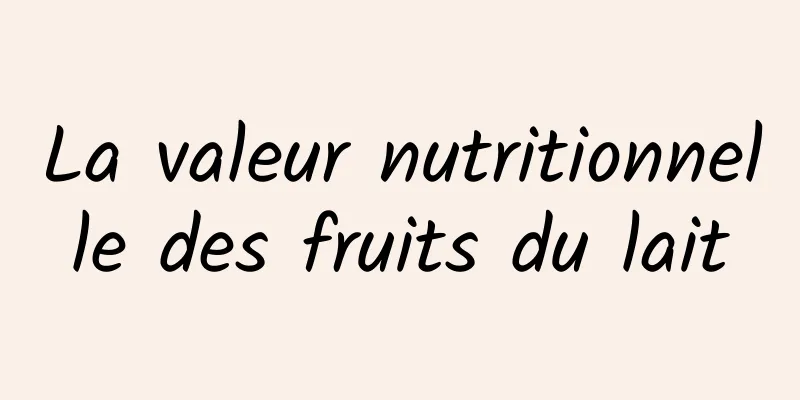 La valeur nutritionnelle des fruits du lait