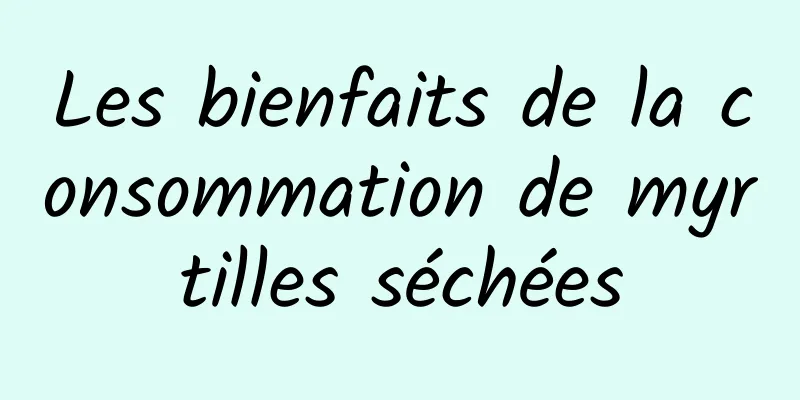 Les bienfaits de la consommation de myrtilles séchées