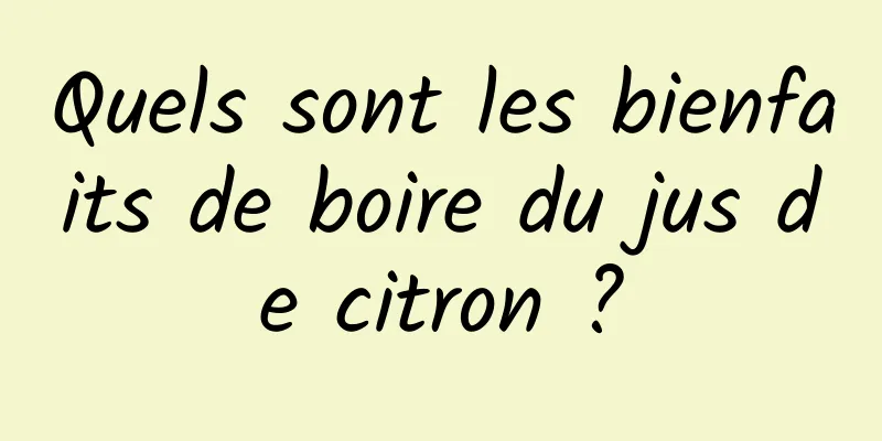 Quels sont les bienfaits de boire du jus de citron ?