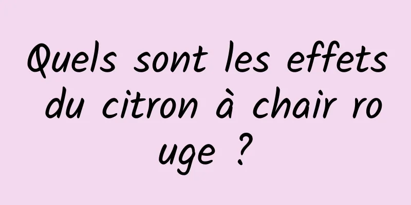 Quels sont les effets du citron à chair rouge ?