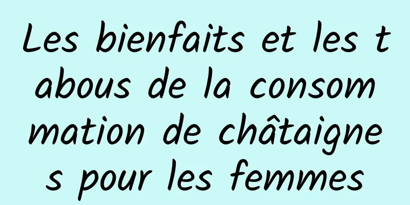 Les bienfaits et les tabous de la consommation de châtaignes pour les femmes