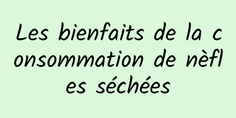 Les bienfaits de la consommation de nèfles séchées