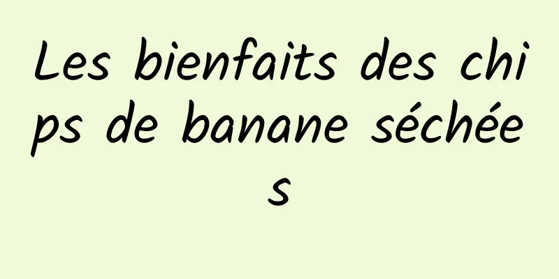 Les bienfaits des chips de banane séchées