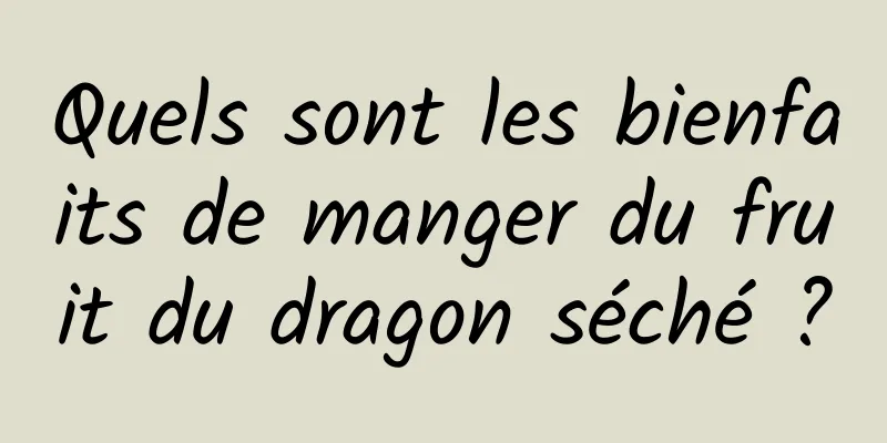 Quels sont les bienfaits de manger du fruit du dragon séché ?