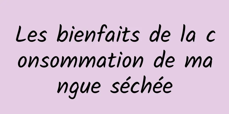 Les bienfaits de la consommation de mangue séchée