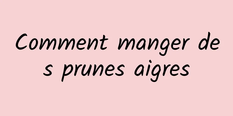 Comment manger des prunes aigres