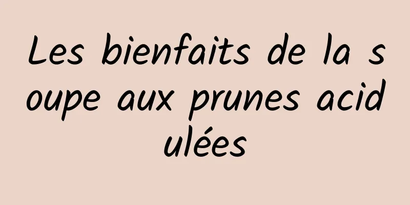 Les bienfaits de la soupe aux prunes acidulées