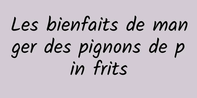 Les bienfaits de manger des pignons de pin frits