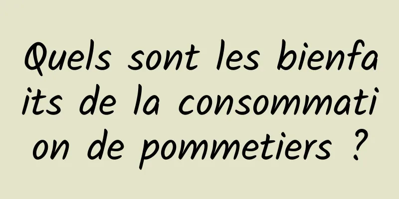 Quels sont les bienfaits de la consommation de pommetiers ?