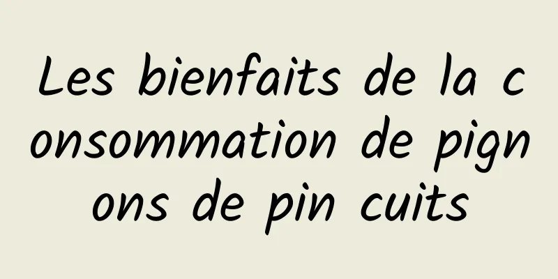 Les bienfaits de la consommation de pignons de pin cuits