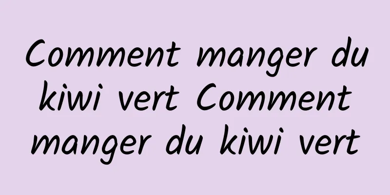 Comment manger du kiwi vert Comment manger du kiwi vert