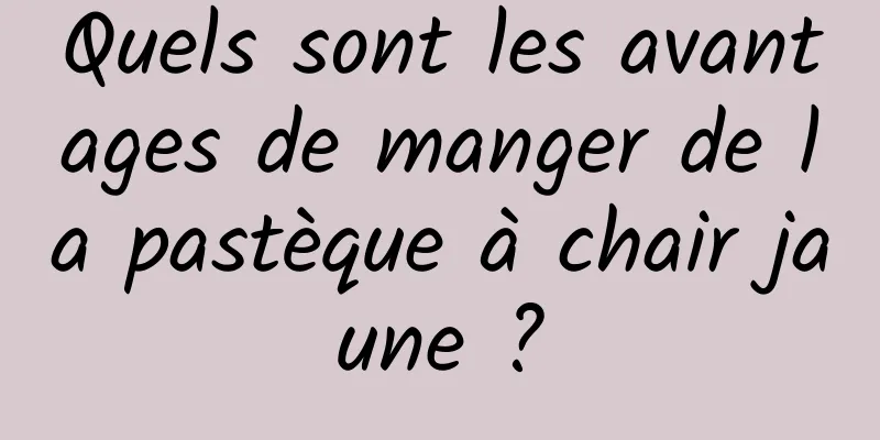 Quels sont les avantages de manger de la pastèque à chair jaune ?