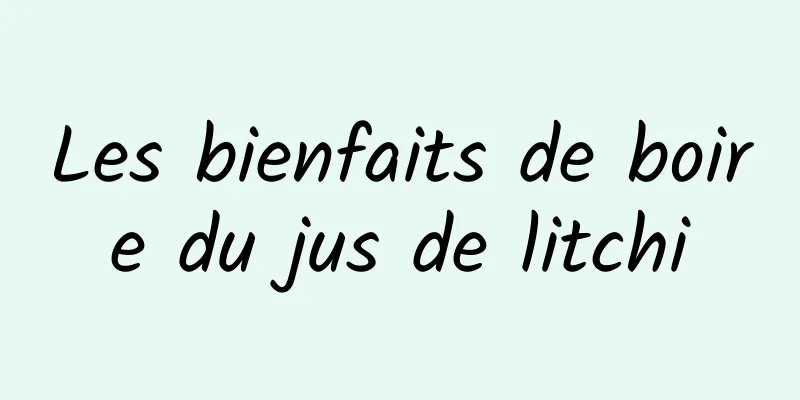 Les bienfaits de boire du jus de litchi