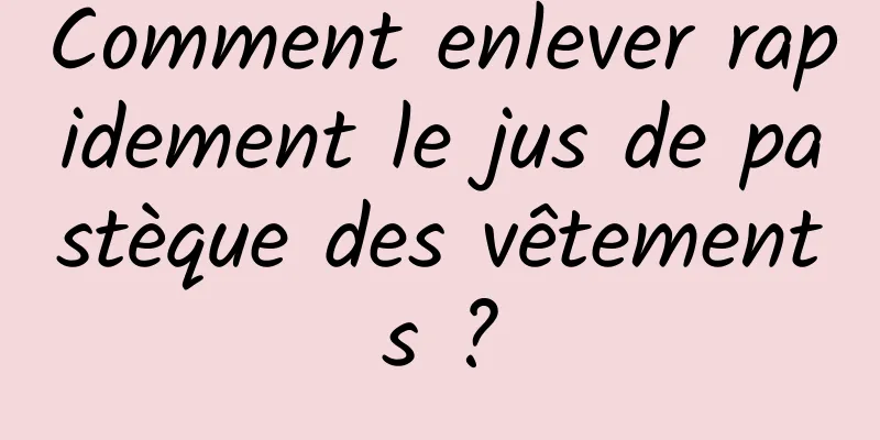 Comment enlever rapidement le jus de pastèque des vêtements ?