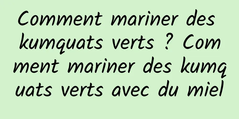 Comment mariner des kumquats verts ? Comment mariner des kumquats verts avec du miel