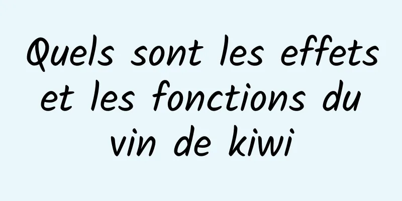 Quels sont les effets et les fonctions du vin de kiwi