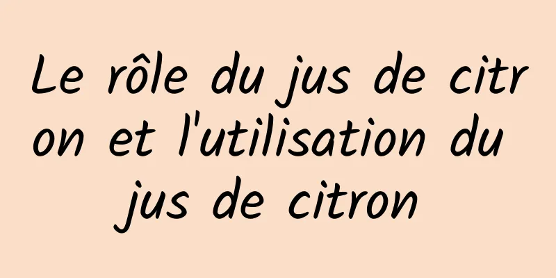 Le rôle du jus de citron et l'utilisation du jus de citron