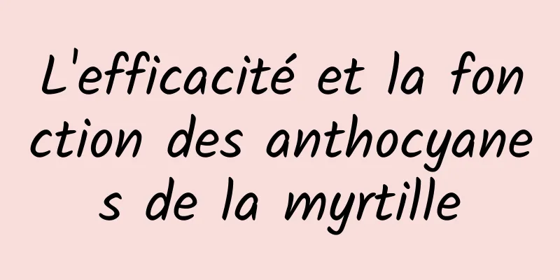 L'efficacité et la fonction des anthocyanes de la myrtille