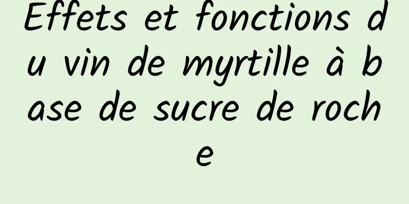 Effets et fonctions du vin de myrtille à base de sucre de roche