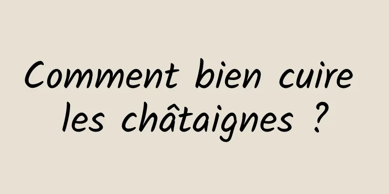 Comment bien cuire les châtaignes ?