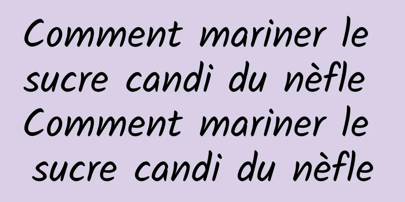 Comment mariner le sucre candi du nèfle Comment mariner le sucre candi du nèfle