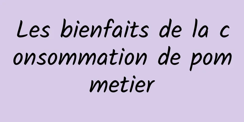 Les bienfaits de la consommation de pommetier