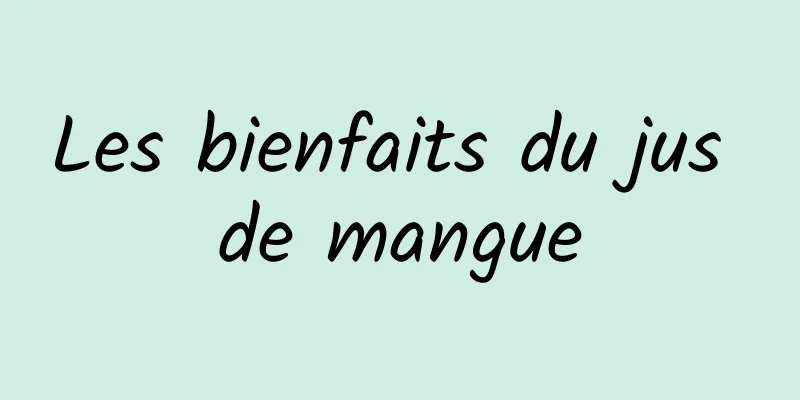 Les bienfaits du jus de mangue