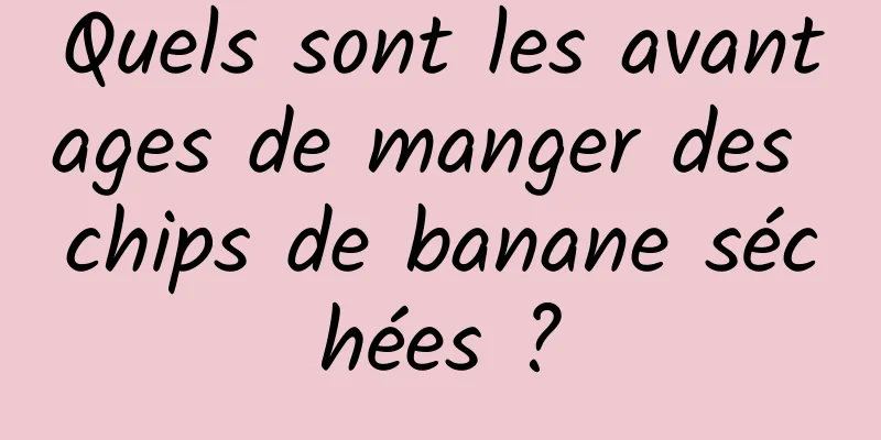 Quels sont les avantages de manger des chips de banane séchées ?