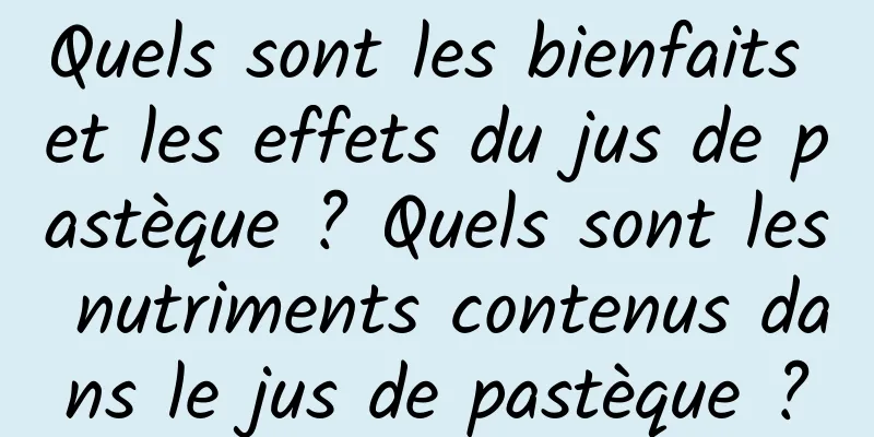 Quels sont les bienfaits et les effets du jus de pastèque ? Quels sont les nutriments contenus dans le jus de pastèque ?