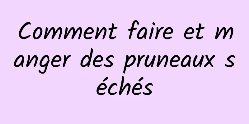 Comment faire et manger des pruneaux séchés