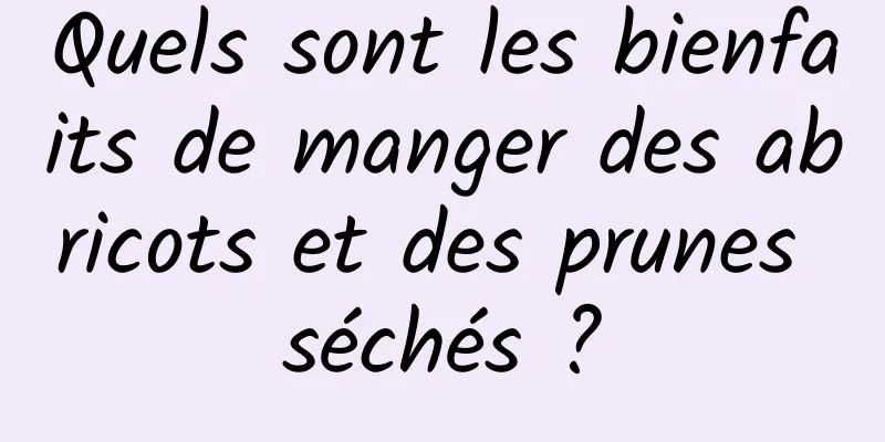 Quels sont les bienfaits de manger des abricots et des prunes séchés ?