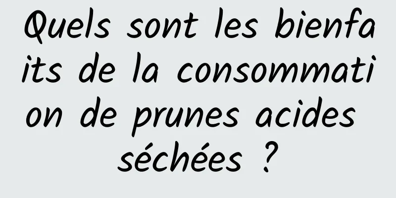 Quels sont les bienfaits de la consommation de prunes acides séchées ?