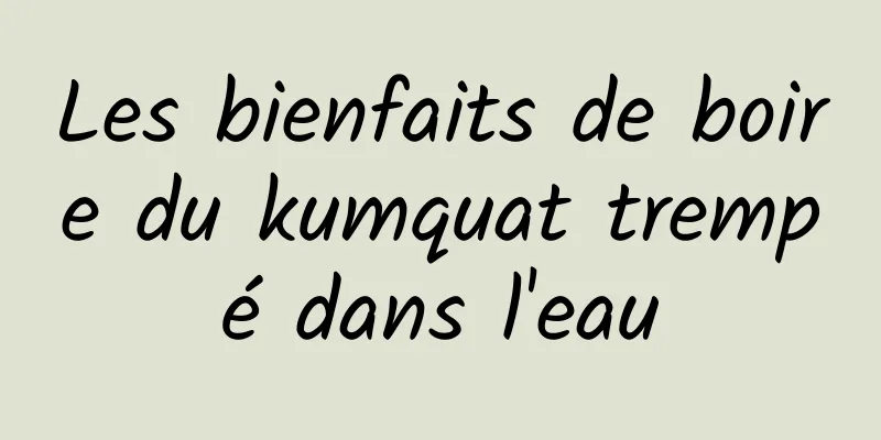 Les bienfaits de boire du kumquat trempé dans l'eau