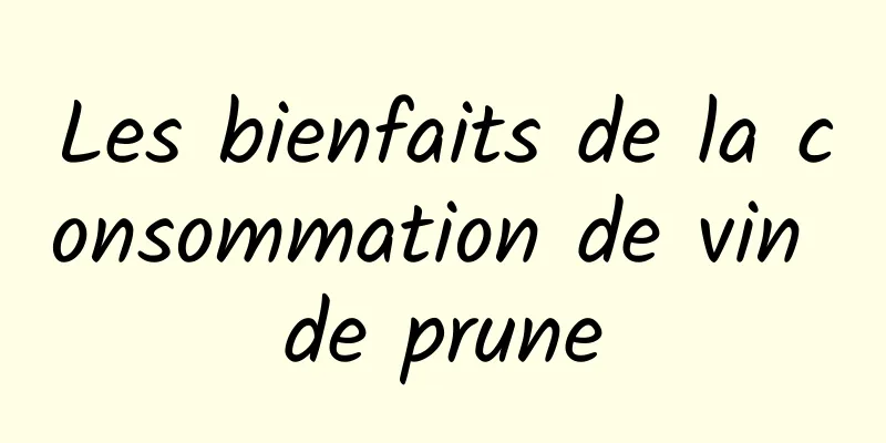 Les bienfaits de la consommation de vin de prune