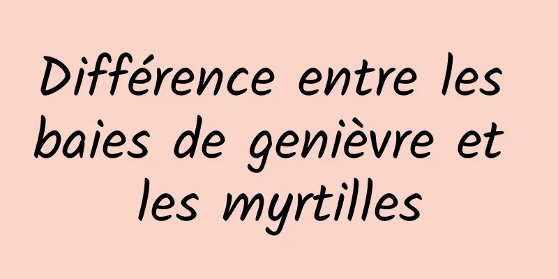 Différence entre les baies de genièvre et les myrtilles