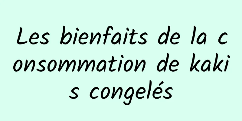 Les bienfaits de la consommation de kakis congelés