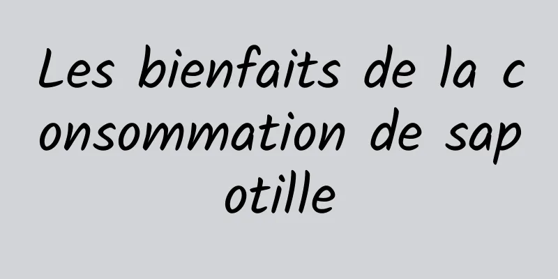 Les bienfaits de la consommation de sapotille