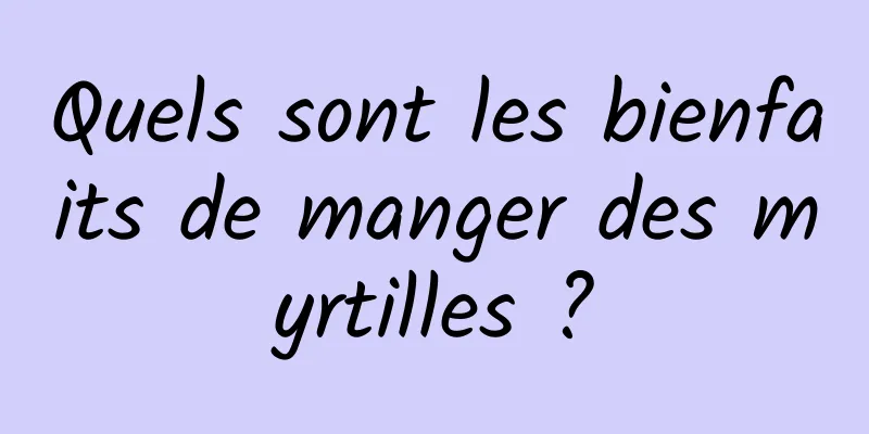 Quels sont les bienfaits de manger des myrtilles ?