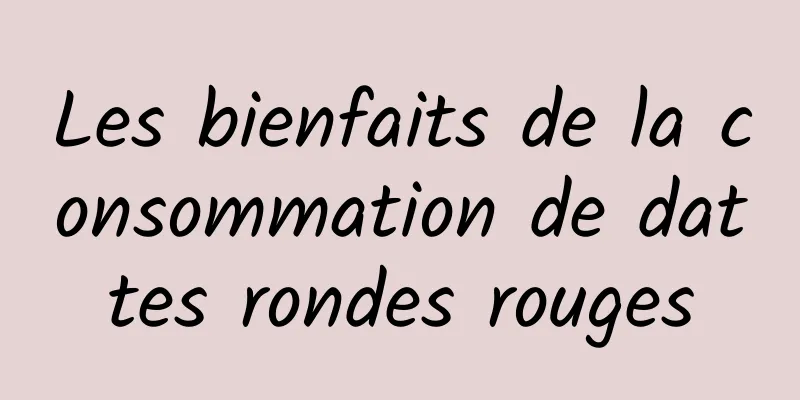 Les bienfaits de la consommation de dattes rondes rouges