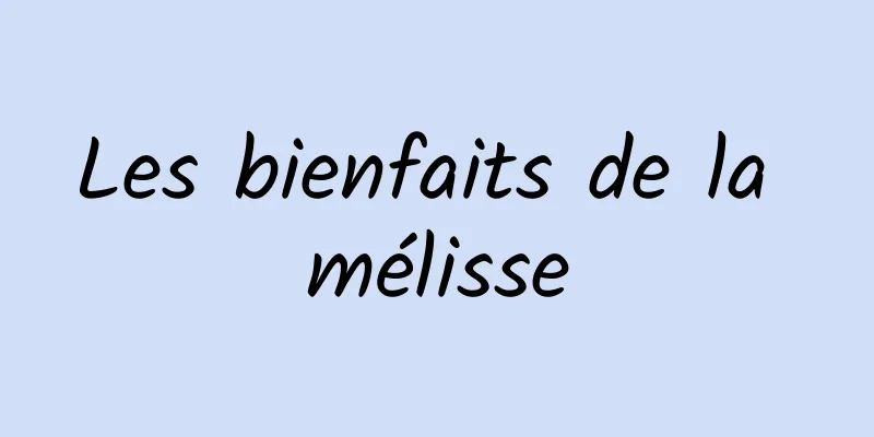 Les bienfaits de la mélisse