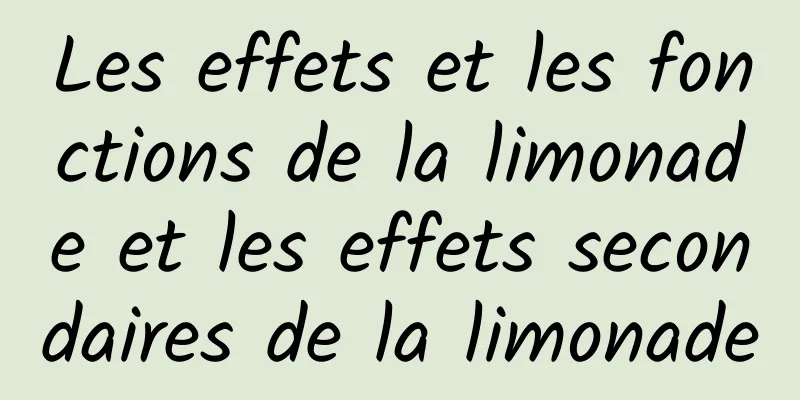 Les effets et les fonctions de la limonade et les effets secondaires de la limonade