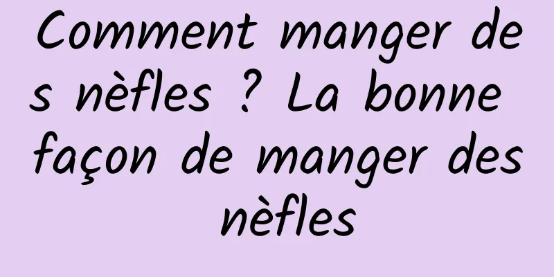 Comment manger des nèfles ? La bonne façon de manger des nèfles