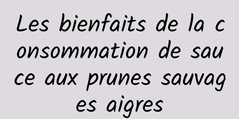 Les bienfaits de la consommation de sauce aux prunes sauvages aigres