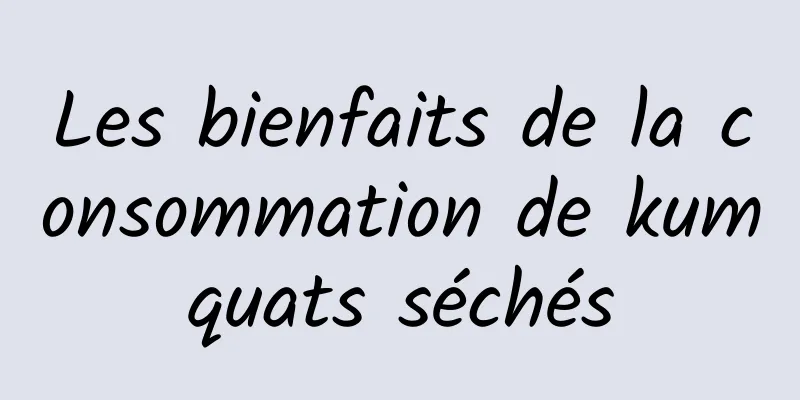 Les bienfaits de la consommation de kumquats séchés