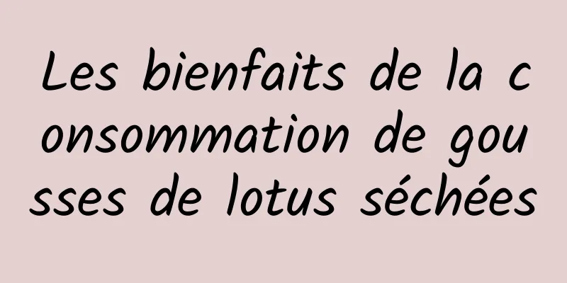 Les bienfaits de la consommation de gousses de lotus séchées