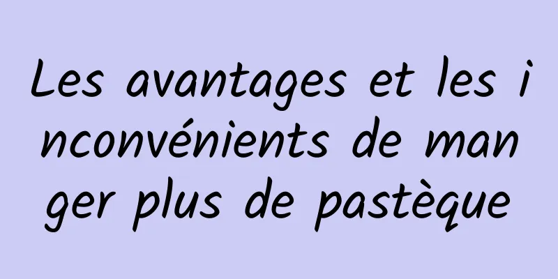 Les avantages et les inconvénients de manger plus de pastèque